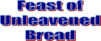Feast of
Unleavened
Bread